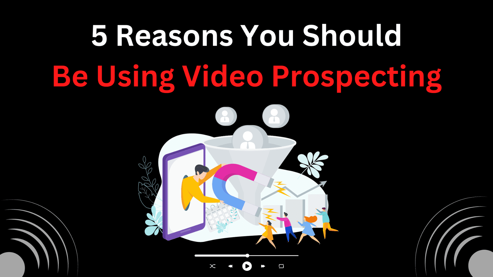 5 Reasons Why Video Prospecting is Great for your Business! 